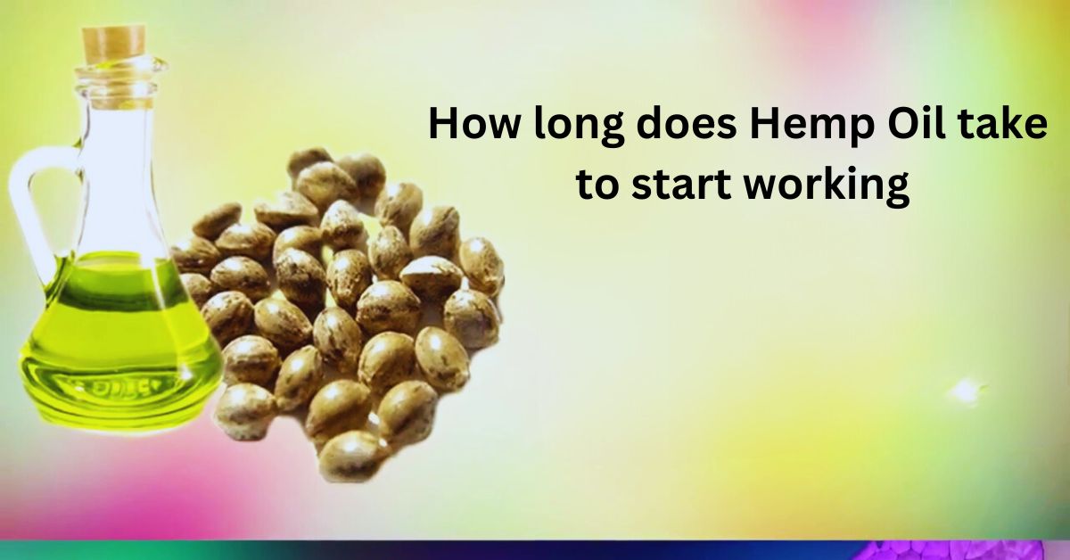 How long does Hemp Oil take to start working